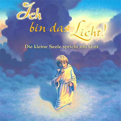 Ich bin das Licht - Die kleine Seele spricht mit Gott - Neale Donald Walsch